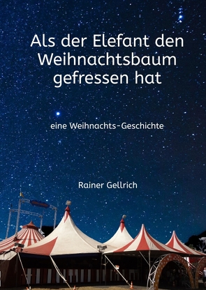 Als der Elefant den Weihnachtsbaum gefressen hat von Gellrich,  Rainer, Haarth,  Jutta