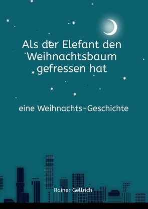 Als der Elefant den Weihnachtsbaum gefressen hat von Gellrich,  Rainer, Haarth,  Jutta