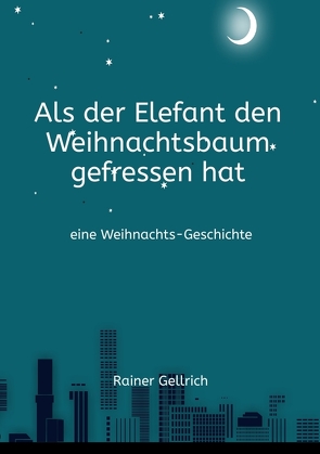 Als der Elefant den Weihnachtsbaum gefressen hat von Gellrich,  Rainer, Haarth,  Jutta