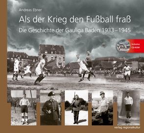 Als der Krieg den Fußball fraß von Ebner,  Andreas