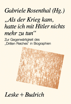 „Als der Krieg kam, hatte ich mit Hitler nichts mehr zu tun“ von Rosenthal,  Gabriele