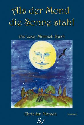 Als der Mond die Sonne stahl von Mörsch,  Christian