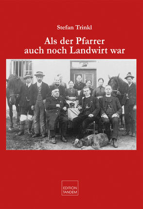 Als der Pfarrer auch noch Landwirt war von Trinkl,  Stefan