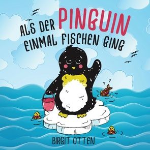 Als der Pinguin einmal fischen ging von Otten,  Birgit