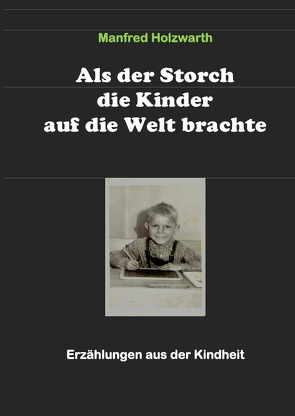 Als der Storch die Kinder auf die Welt brachte von Manfred,  Holzwarth