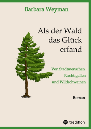 Als der Wald das Glück erfand von Weyman,  Barbara