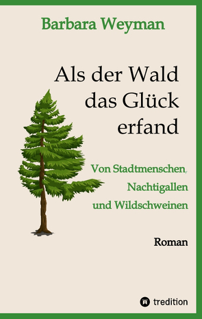 Als der Wald das Glück erfand von Weyman,  Barbara