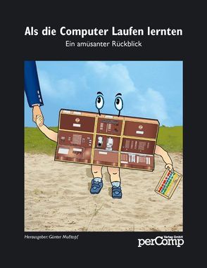 Als die Computer Laufen lernten von Musstopf,  Günter