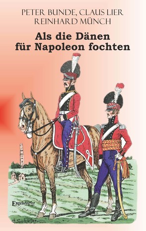 Als die Dänen FÜR Napoleon fochten von Münch,  Dr. Reinhard