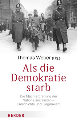 Als die Demokratie starb von Beck,  Hermann, Carter Hett,  Benjamin, de Graaf,  Beatrice, Ferguson,  Niall, Gellately,  Robert, Giebel,  Wieland, Ignatieff,  Michael, Richter,  Hedwig, Rosenfeld,  Gavriel, Russo,  Jonathan, Schlie,  Ulrich, Stone,  Marla, Weber,  Thomas, Ziblatt,  Daniel