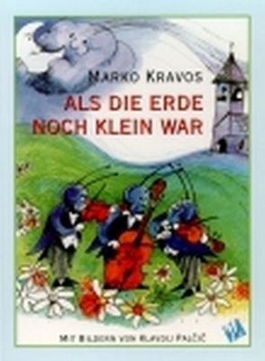 Als die Erde noch klein war von Hafner,  Fabjan, Kravos,  Marko, Palčič,  Klavdij