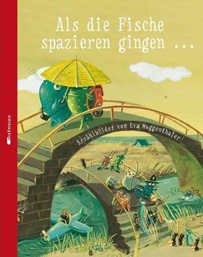 Als die Fische spazieren gingen … von Muggenthaler,  Eva