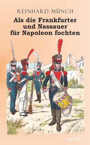 Als die Frankfurter und Nassauer für Napoleon fochten von Münch,  Dr. Reinhard