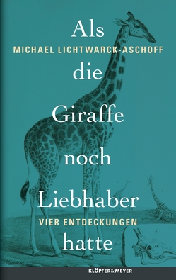 Als die Giraffe noch Liebhaber hatte von Lichtwarck-Aschoff,  Michael