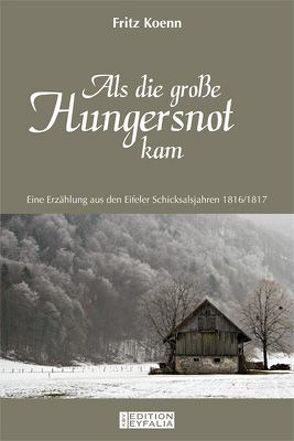 Als die große Hungersnot kam von Koenn,  Fritz, Neuburg,  Josef