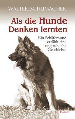 Als die Hunde Denken lernten von Schumacher,  Walter