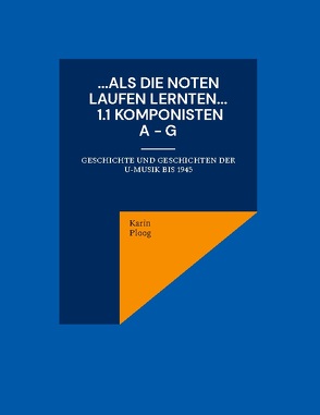 …Als die Noten laufen lernten… 1.1: Komponisten A bis G von Ploog,  Karin