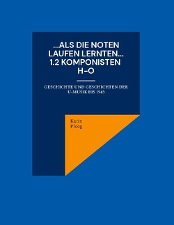 …Als die Noten laufen lernten… 1.2 Komponisten H bis O von Ploog,  Karin