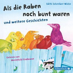 Als die Raben noch bunt waren und weitere Geschichten von Großmann,  Mechthild, Schreiber-Wicke,  Edith