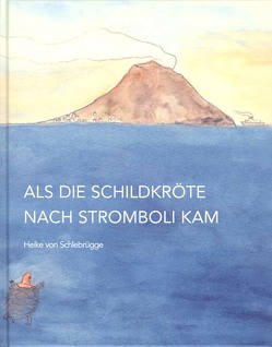 Als die Schildkröte nach Stromboli kam von Schlebrügge,  Heike von