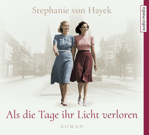 Als die Tage ihr Licht verloren von Von Hayek,  Stephanie, Wolters,  Doris