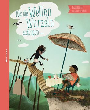 Als die Wellen Wurzeln schlugen von Calvert,  Kristina, Schall,  Lena