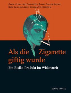 Als die Zigarette giftig wurde von Alten,  Christoph, Hirt,  Gerulf, Knopf,  Stefan, Schindelbeck,  Dirk, Schürmann,  Sandra