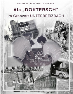 Als ‚Doktersch‘ im Grenzort Unterbreizbach von Nennstiel-Deilmann,  Dorothea, Weißgerber,  Gunter