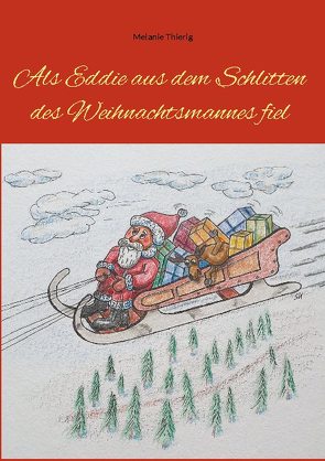 Als Eddie aus dem Schlitten des Weihnachtsmannes fiel von Thierig,  Melanie