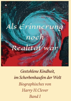 Als Erinnerung noch Realität war! von H.Clever,  Harry