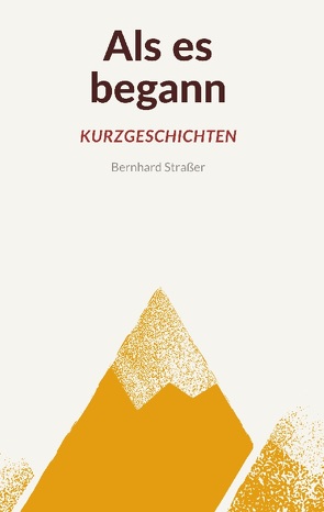 Als es begann – Kurzgeschichten von Straßer,  Bernhard