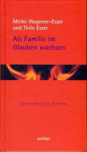 Als Familie im Glauben wachsen von Esser,  Thilo, Wagener-Esser,  Meike