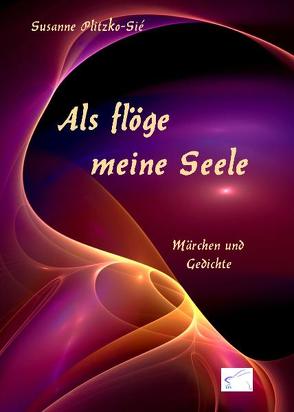 Als flöge meine Seele von Plitzko-Sié,  Susanne