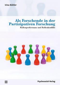 Als Forschende in der Partizipativen Forschung von Bühler,  Irina, Feuser,  Georg