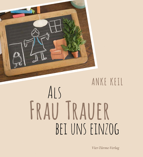 Als Frau Trauer bei uns einzog von Keil,  Anke