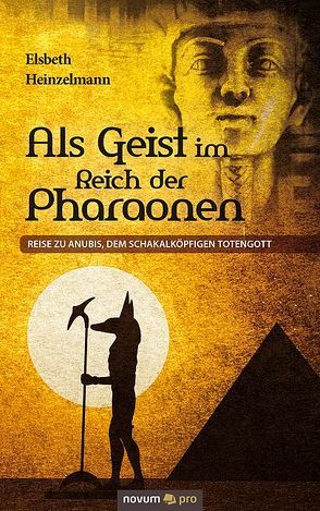 Als Geist im Reich der Pharaonen von Heinzelmann,  Elsbeth