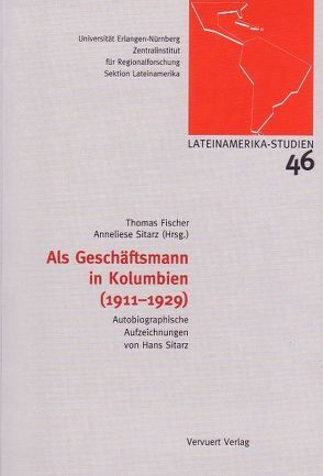 Als Geschäftsmann in Kolumbien (1911-1929) von Fischer,  Thomas, Sitarz,  Anneliese