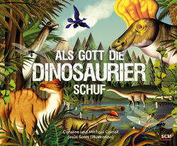 Als Gott die Dinosaurier schuf von Carroll,  Caroline, Carroll,  Michael, Rieß,  Lydia, Sotés,  Jesús