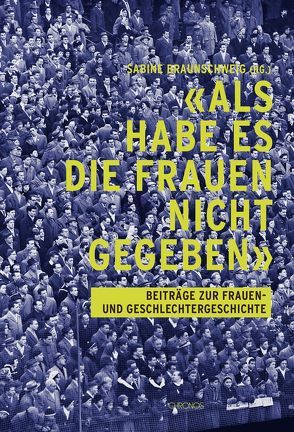 ‚Als habe es die Frauen nicht gegeben‘ von Braunschweig,  Sabine