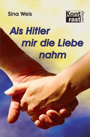 Als Hitler mir die Liebe nahm von Weis,  Sina