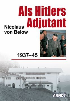 Als Hitlers Adjutant von von Below,  Nicolaus