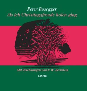 Als ich Christtagsfreude holen ging von Bernstein,  F W, Faude,  Ekkehard, Rosegger,  Peter