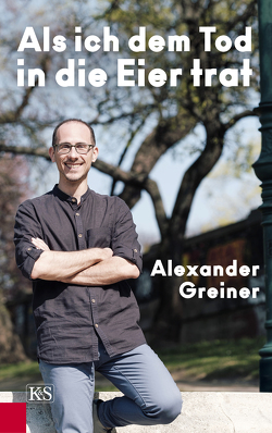 Als ich dem Tod in die Eier trat von Greiner,  Alexander