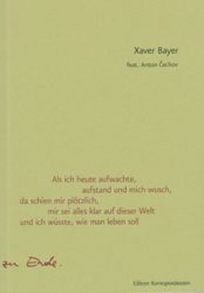 Als ich heute aufwachte, aufstand und mich wusch, da schien mir plötzlich, mir sei alles klar auf dieser Welt und ich wüsste, wie man leben soll von Bayer,  Xaver