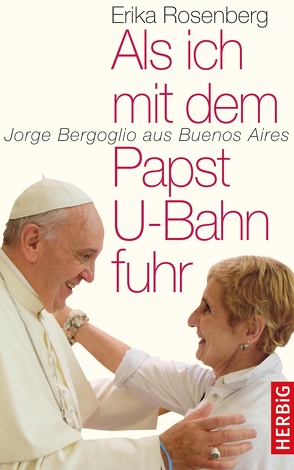 Als ich mit dem Papst U-Bahn fuhr von Rosenberg,  Erika