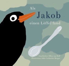 Als Jakob einen Löffel fand von Berger,  Julia, von Rolf Lamonte-Austin,  Ellen