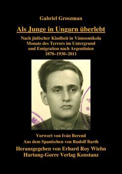 Als Junge in Ungarn überlebt von Barth,  Rudolf, Berend,  Ivan T, Groszman,  Gabriel, Wiehn,  Erhard Roy