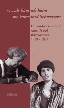 „…als käm ich heim zu Vater und Schwester“ von Andreas-Salomé,  Lou, Freud,  Anna, Rothe,  Daria A, Weber,  Inge