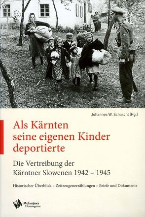 Als Kärnten seine eigenen Kindern deportierten Die Vertreibung der Kärnten Slowenen 1942-1945 von Schaschl,  Johannes W.