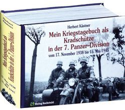 Als Kradschütze in der Panzer-Abteilung 66 sowie im Panzer-Regiment 25 der 7. Panzer-Division vom 17. November 1938 bis 15. Mai 1945 erlebt und niedergeschrieben von Kästner,  Herbert, Rockstuhl,  Harald